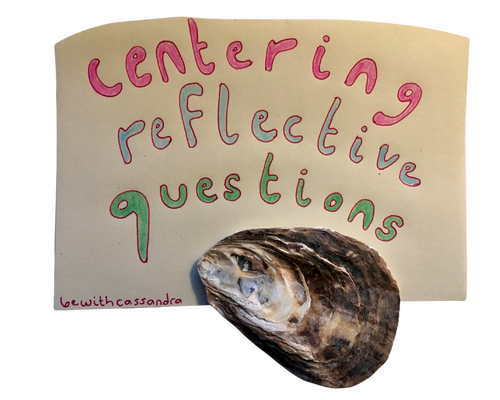 in bubble letters written: centering (colored in pink) reflective (colored in light blue) questions (colored in green) with a wide flat shell that's brown and black-ish. the words are written with a slight rainbow-like curve hugging the shell below. written at the bottom left corner is 'bewithcassandra'